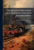 Die Rechtsurkunden Der �sterreichischen Eisenbahnen, Vol. 1: Sammlung Der Die �sterreichischen Eisenbahnen Betreffenden Specialgesetze, Concessions-Und Sonstigen Rechtsurkunden (Classic Reprint) 1273802195 Book Cover