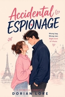 Accidental Espionage: A Grumpy x Sunshine Spy Romantic Comedy B0H95C72P7 Book Cover