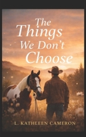 The Things We Don't Choose B0GVTCZ3CJ Book Cover