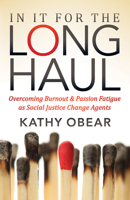In It For the Long Haul: Overcoming Burnout and Passion Fatigue as Social Justice Change Agents 1683508173 Book Cover