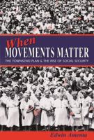 When Movements Matter: The Townsend Plan and the Rise of Social Security (Princeton Studies in American Politics) 0691124736 Book Cover