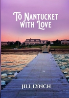 To Nantucket With Love: An Epic Love Story 130462241X Book Cover
