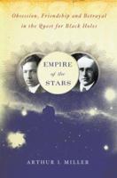 Empire of the Stars: Obsession, Friendship, and Betrayal in the Quest for Black Holes