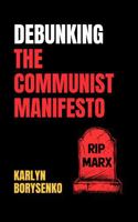 Debunking The Communist Manifesto: An Unapologetic Takedown of Marxist Nonsense B0F1FWJ338 Book Cover
