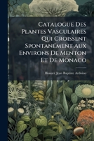 Catalogue Des Plantes Vasculaires Qui Croissent SpontanÃ(c)ment Aux Environs De Menton Et De Monaco (French Edition) 1023947315 Book Cover