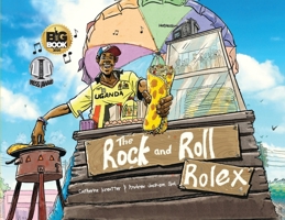 The Rock and Roll Rolex: In Uganda! 9913648165 Book Cover