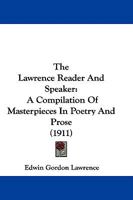 The Lawrence Reader and Speaker: A Compilation of Masterpieces in Poetry and Prose, Including Many of the Greatest Orations of All Ages, with Biographical Notes of the Authors, Poets, and Orators ... 1019050373 Book Cover