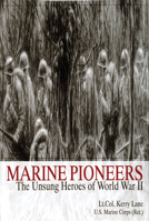 Marine Pioneers: The Unsung Heroes of World War II (Schiffer Military/Aviation History) 0764302272 Book Cover