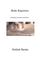 Reiki Expertise: A Roadmap for Health and Balance 1806221608 Book Cover