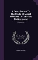 A Contribution To The Study Of Liquid Mixtures Of Constant Boiling-point: Dissertation ... 1378528441 Book Cover