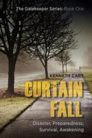 Curtain Fall: Disaster, Preparedness, Survival, Awakening (The Gatekeeper Book 1) 1507696671 Book Cover