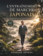 L'entraînement De Marche Japonais: Un Programme D'exercices Doux De 28 Jours Pour Perdre Du Poids, Soulager Les Douleurs Articulaires Et Retrouver Une Énergie Durable (French Edition) B0GX8VGMY1 Book Cover