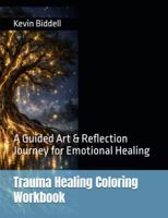 Trauma Healing Coloring Workbook: A Guided Art & Reflection Journey for Emotional Healing B0GV4KD1HV Book Cover