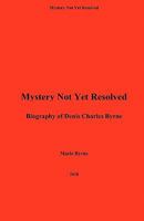 Mystery Not Yet Resolved: A Biography of Denis Charles Byrne 1456474758 Book Cover