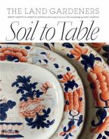 Soil to Table: The Land Gardeners: Recipes for Healthy Soil and Food /anglais 1760762636 Book Cover