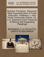 Barbara Thompson, Wisconsin State Superintendent of Public Instruction, Petitioner, v. Holy Trinity Community School, Inc. U.S. Supreme Court Transcript of Record with Supporting Pleadings 1270692542 Book Cover
