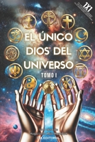El Único Dios Del Universo (Spanish Edition) B0DQCT66LY Book Cover