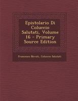 Epistolario Di Coluccio Salutati, Volume 16 1017379688 Book Cover