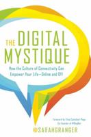 The Digital Mystique: How the Culture of Connectivity Can Empower Your Life—Online and Off 1580055141 Book Cover