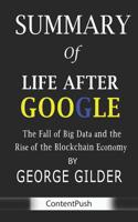 Summary of Life After Google by George Gilder - The Fall of Big Data and the Rise of the Blockchain Economy 1079484779 Book Cover