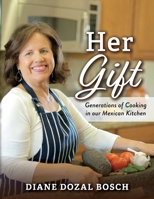 Her Gift: Generations of Cooking in our Mexican Kitchen 1098375874 Book Cover