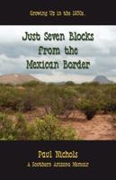 Just Seven Blocks from the Mexican Border 0982385919 Book Cover