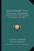 Badenfahrt Von Thomas Murner: Neudruck Nach Der Ausgabe Strassburg 1514 (1887) 1160717079 Book Cover