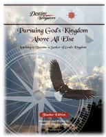 Pursuing God's Kingdom, Above All Else - Student Edition: Learning to Become a Seeker of God's Kingdom 1481072250 Book Cover