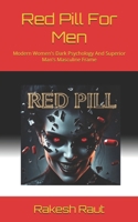 Red Pill For Men: Modern Women's Dark Psychology And Superior Man's Masculine Frame B0FCQTNR6Z Book Cover
