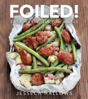 Foiled!: Easy, Tasty Tin Foil Meals 1462118410 Book Cover