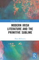 Modern Irish Literature and the Primitive Sublime (Routledge Studies in Irish Literature) 1032285567 Book Cover