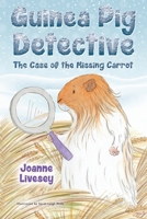 Guinea Pig Detective - The Case of the Missing Carrot 1788304098 Book Cover