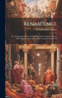 Renascence: The Sculptured Tombs Of The Fifteenth Century In Rome, With Chapters On The Previous Centuries From 1100 1019707771 Book Cover