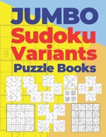 Jumbo Sudoku Variants Puzzle Books: 750 Puzzles of Sudoku X,Hyper,Twins,Triathlon A,Triathlon B,Marathon,Samurai,12x12 and 16x16 B08BDYHSBM Book Cover