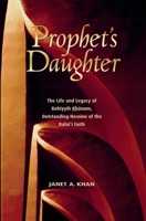 Prophet's Daughter: The Life and Legacy of Bahiyyih Khanum, Outstanding Heroine Of The Bahai Faith 1931847142 Book Cover