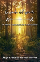 La senda del espíritu: 21 pasos y esperanza en la adversidad (Spanish Edition) B0FLJMT6L1 Book Cover