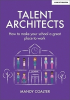 Talent Architects: How to make your school a great place to work 1911382934 Book Cover