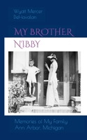 MY BROTHER NIBBY: MEMORIES OF MY FAMILY ANN ARBOR, MICHIGAN B088LKDV97 Book Cover