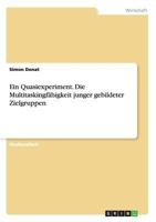 Ein Quasiexperiment. Die Multitaskingf�higkeit junger gebildeter Zielgruppen 3656717109 Book Cover