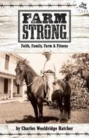 Farm Strong: Faith, Family, Farm & Fitness 0692816178 Book Cover