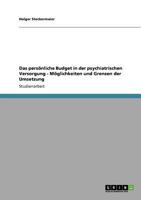 Das persönliche Budget in der psychiatrischen Versorgung - Möglichkeiten und Grenzen der Umsetzung 364076904X Book Cover