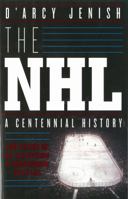 The NHL: 100 Years of On-Ice Action and Boardroom Battles 0385671466 Book Cover