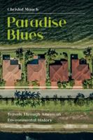 Paradise Blues: Travels through American Environmental History 1912186780 Book Cover