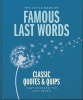 The Little Book of Famous Last Words: Classic Quotes and Quips That Deserve the Last Word 1800695659 Book Cover