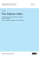 The Eskimo Tribes: Their Distribution and Characteristics, Specially in Regard to Language. with a Comparative Vocabulary, and a Sketch-M 8763514060 Book Cover