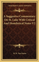 A suggestive commentary on St. Luke: with critical and homiletical notes Volume 2 116280792X Book Cover