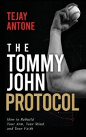 The Tommy John Protocol: How to Rebuild Your Arm, Your Mind, and Your Faith B0H7PWQHC2 Book Cover