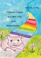 Hamster Moppel auf dem Weg zum Regenbogen 3732283542 Book Cover