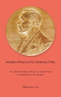 Modern Finance For Ordinary Folks: You Do Not Need A Ph.D Or Nobel Prize To Understand The Jargon 1543780679 Book Cover