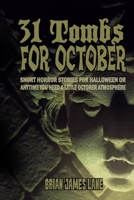 31 Tombs for October: A month of horror stories to unseal. B0B2TYM581 Book Cover